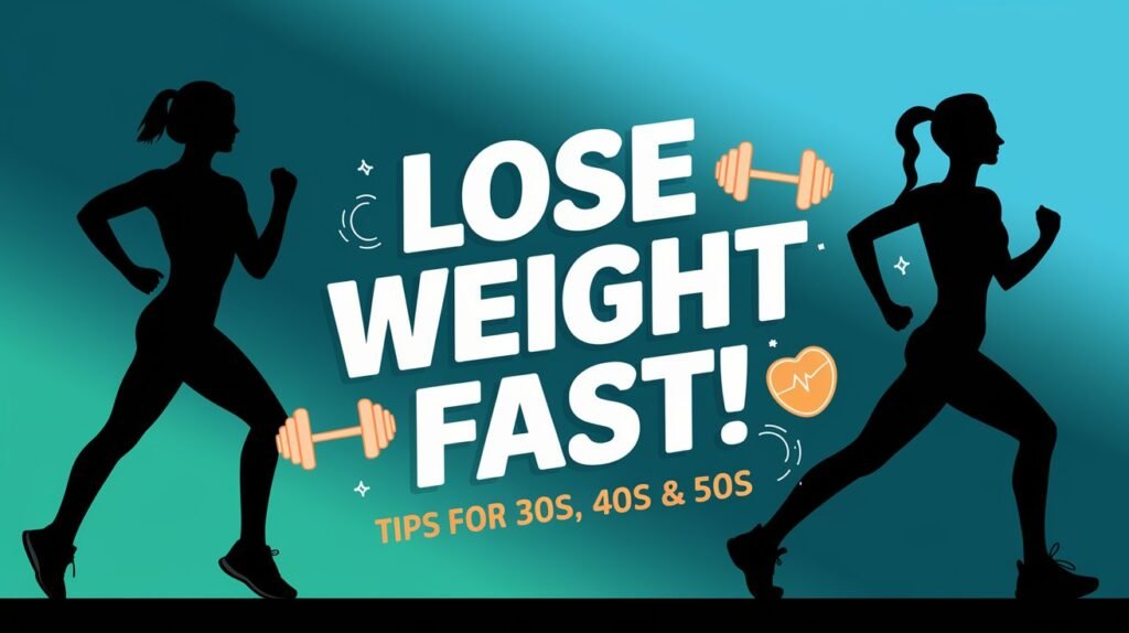 How to Lose Weight Fast at 30s, 40s, and 50s: A Comprehensive Guide